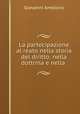 La partecipazione al reato nella storia del diritto: nella dottrina e nella ., Giovanni Amellino 