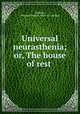 Universal neurasthenia; or, The house of rest, Gardiner, Margaret Doane. [from old catalog] 