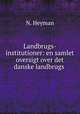 Landbrugs-institutioner: en samlet oversigt over det danske landbrugs ., N. Heyman 