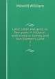 Land, labor and gold; or, Two years in Victoria : with visits to Sydney and Van Diemen`s Land. 2, Howitt William 