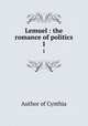 Lemuel : the romance of politics. 1, Author of Cynthia 
