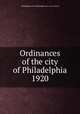 Ordinances of the city of Philadelphia 1920, Philadelphia (Pa.),Philadelphia (Pa.). City Council 