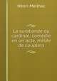La surabande du cardinal: comedie en un acte, melee de couplets, Henri Meilhac 