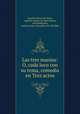 Las tres manias: O, cada loco con su tema, comedia en Trez actos, Agustin Gomez de Maria 