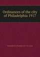 Ordinances of the city of Philadelphia 1917, Philadelphia (Pa.),Philadelphia (Pa.). City Council 