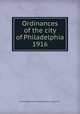 Ordinances of the city of Philadelphia 1916, Philadelphia (Pa.),Philadelphia (Pa.). City Council 