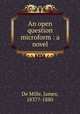 An open question microform : a novel, De Mille, James, 1837?-1880 