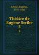 Thtre de Eugene Scribe. 5, Eugene Scribe 