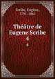 Thtre de Eugene Scribe. 4, Eugene Scribe 