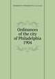 Ordinances of the city of Philadelphia 1904, Philadelphia (Pa.),Philadelphia (Pa.). City Council 