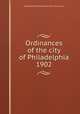 Ordinances of the city of Philadelphia 1902, Philadelphia (Pa.),Philadelphia (Pa.). City Council 