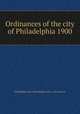 Ordinances of the city of Philadelphia 1900, Philadelphia (Pa.),Philadelphia (Pa.). City Council 