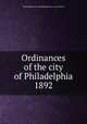 Ordinances of the city of Philadelphia 1892, Philadelphia (Pa.),Philadelphia (Pa.). City Council 
