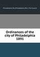 Ordinances of the city of Philadelphia 1891, Philadelphia (Pa.),Philadelphia (Pa.). City Council 