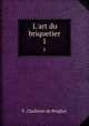 L`art du briquetier. 1, F. Challeton de Brughat 