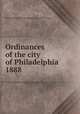 Ordinances of the city of Philadelphia 1888, Philadelphia (Pa.),Philadelphia (Pa.). City Council 