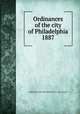 Ordinances of the city of Philadelphia 1887, Philadelphia (Pa.),Philadelphia (Pa.). City Council 