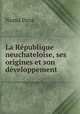 La Republique neuchateloise, ses origines et son developpement, Numa Droz 