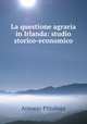 La questione agraria in Irlanda: studio storico-economico, Antonio Pittaluga 