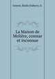La Maison de Moliere, connue et inconnue, Emile Genest 