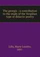 The georgic : a contribution to the study of the Vergilian type of didactic poetry, Lilly, Marie Loretto, 1881- 