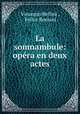 La somnambule: opera en deux actes, Vincenzo Bellini , Felice Romani 