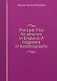 The Last Trial for Atheism in England: A Fragment of Autobiography, Holyoake George Jacob 