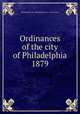 Ordinances of the city of Philadelphia 1879, Philadelphia (Pa.),Philadelphia (Pa.). City Council 