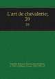 L`art de chevalerie;. 39, Vegetius Renatus, Flavius,Jean de Meun, d. 1305? tr,Robert, Ulysse, 1845-1903, ed 