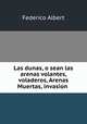 Las dunas, o sean las arenas volantes, voladeros, Arenas Muertas, invasion ., Federico Albert 