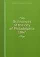 Ordinances of the city of Philadelphia 1867, Philadelphia (Pa.),Philadelphia (Pa.). City Council 