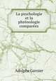 La psychologie et la phrenologie comparees, Adolphe Garnier 