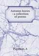Autumn leaves : a collection of poems, A. Purinton 