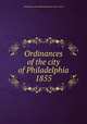 Ordinances of the city of Philadelphia 1855, Philadelphia (Pa.),Philadelphia (Pa.). City Council 