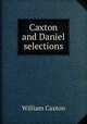 Caxton and Daniel selections, Caxton William 