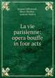La vie parisienne: opera bouffe in four acts, Jacques Offenbach 