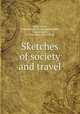 Sketches of society and travel, [Greenwood, James] [from old catalog],Eastlake, Charles Locke, d. 1906. [from old catalog] 