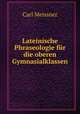 Lateinische Phraseologie fur die oberen Gymnasialklassen, Carl Meissner 