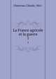 La France agricole et la guerre. 1, Chauveau, Claude, 1861- 