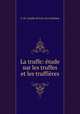 La truffe: etude sur les truffes et les truffieres, F. M. Camille de Ferry de la Bellone 