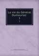 La vie du General Dumouriez . 1, Charles Francois Du Perier Dumouriez 