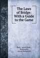 The Laws of Bridge: With a Guide to the Game, Boaz, pseud Boaz , "Badsworth", pseud Badsworth 