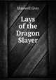 Lays of the Dragon Slayer, Maxwell Gray 