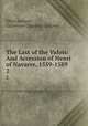 The Last of the Valois: And Accession of Henri of Navarre, 1559-1589. 2, Elliot Jackson , Catherine Charlotte Jackson 