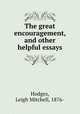 The great encouragement, and other helpful essays, Hodges, Leigh Mitchell, 1876- 