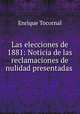 Las elecciones de 1881: Noticia de las reclamaciones de nulidad presentadas ., Enrique Tocornal 