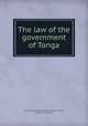 The law of the government of Tonga, Tonga,Tonga. Constitution,Great Britain. Treaties, etc,Tonga. Treaties, etc 