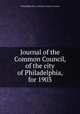 Journal of the Common Council, of the city of Philadelphia, for 1903, Philadelphia (Pa.). Councils. Common Council 