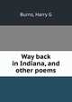 Way back in Indiana, and other poems, Harry G. Burns 