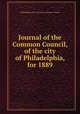 Journal of the Common Council, of the city of Philadelphia, for 1889, Philadelphia (Pa.). Councils. Common Council 